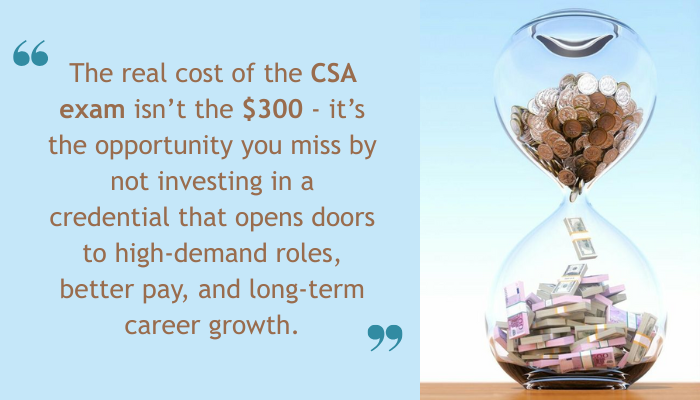 Quote about the CSA exam cost next to an hourglass filled with coins on the top and currency notes on the bottom, symbolizing the value of investing in certification for long-term career growth.