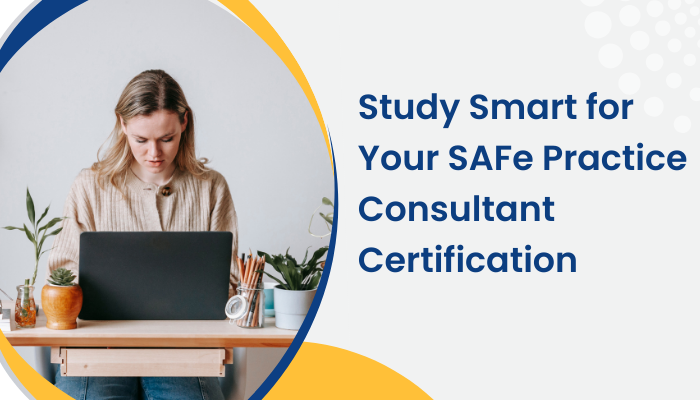 Woman studying at a desk with a laptop, focused on exam preparation, alongside text that reads "Study Smart for Your SAFe Practice Consultant Certification" on a clean, professional background.